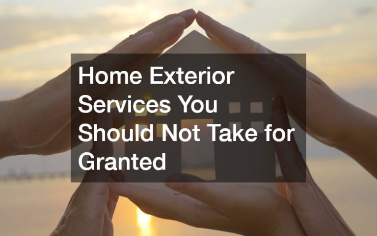 Home Exterior Services You Should Not Take for Granted